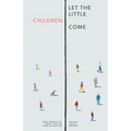 Let the Little Children Come: Family Worship on Sunday (and the Other Six Days Too)