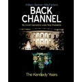 Back Channel: The Kennedy Years