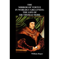 The Mirror of Virtue in Worldly Greatness, or the Life of Sir Thomas More