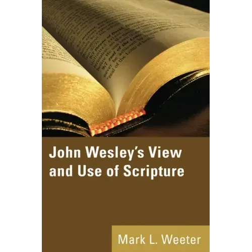 John Wesley's View and Use of Scripture