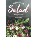 The Ultimate Salad Recipe Book: Quick and Easy to Prepare Salad Recipes You'd Love