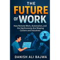 The Future of Work: How Remote Work Automation and the Gig Economy Are Shaping Careers and Industries