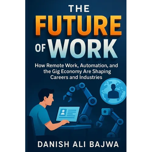 The Future of Work: How Remote Work Automation and the Gig Economy Are Shaping Careers and Industries