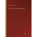 St. Peter, his Name and his Office