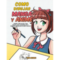 Como dibujar Manga y Anime: Aprende a dibujar paso a paso - cabezas, caras, accesorios, ropa y divertidos personajes de cuerpo completo