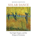 Solar Dance: Van Gogh, Forgery, and the Eclipse of Certainty