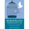 Borderline Personality 101: The Essential Guide to Understanding, Coping and Living with BPD
