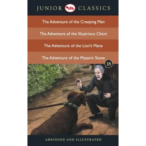 Junior Classic - Book 18 (The Adventure of the Creeping Man, The Adventure of the Illustrious Client, The Adventure of the Lion's Mane, The Adventure