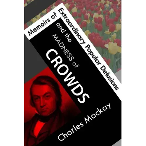 Memoirs of Extraordinary Popular Delusions and the Madness of Crowds