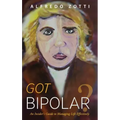 Got Bipolar?: An Insider's Guide to Managing Life Effectively