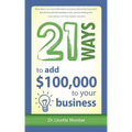 21 Ways to Add $100,000 to Your Business
