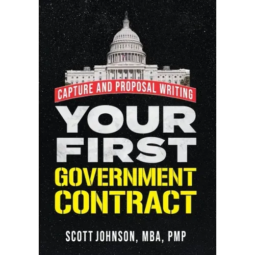 Your First Government Contract: Capture and Proposal Writing