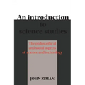 An Introduction to Science Studies: The Philosophical and Social Aspects of Science and Technology