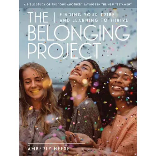 The Belonging Project - Women's Bible Study Guide with Leader Helps: Finding Your Tribe and Learning to Thrive