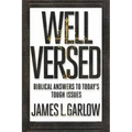 Well Versed: Biblical Answers to Today's Tough Issues