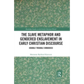 The Slave Metaphor and Gendered Enslavement in Early Christian Discourse: Double Trouble Embodied