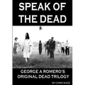 Speak of the Dead: George A Romero's Original Dead Trilogy