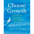 Choose Growth: A Workbook for Transcending Trauma, Fear, and Self-Doubt
