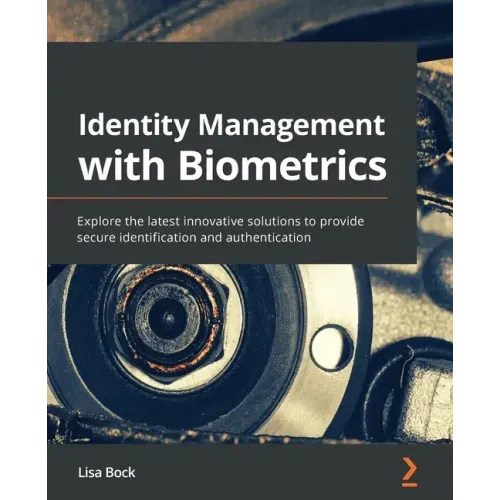 Identity Management with Biometrics: Explore the latest innovative solutions to provide secure identification and authentication