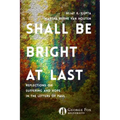 Shall Be Bright at Last: Reflections on Suffering and Hope in the Letters of Paul