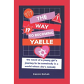 The Way to Becoming Yaelle: (the novel of a young girl's journey to be somebody in a world where she's nobody)