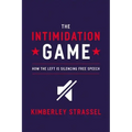 The Intimidation Game: How the Left Is Silencing Free Speech