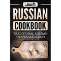 Russian Cookbook: Traditional Russian Recipes Made Easy