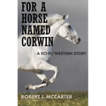 For a Horse Named Corwin: A Sci-fi/Western Story