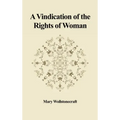 A Vindication of the Rights of Woman: With Strictures on Political and Moral Subjects