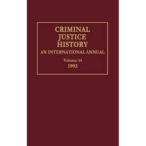 Criminal Justice History: An International Annual; Volume 14, 1993
