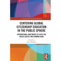 Centering Global Citizenship Education in the Public Sphere: International Enactments of Gced for Social Justice and Common Good