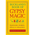 Buckland's Book of Gypsy Magic: Travelers' Stories, Spells, & Healings