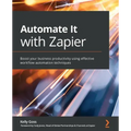 Automate It with Zapier: Boost your business productivity using effective workflow automation techniques