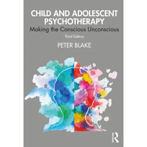 Child and Adolescent Psychotherapy: Making the Conscious Unconscious