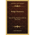 Bridge Humanics: How to Play People as Well as the Cards