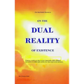 On the Dual Reality of Existence: Proposes a totally new thesis on how immortality will be obtained, the nature of so-called spirit entities, how they