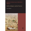 Islamic Criminal Law in Northern Nigeria. Politics, Religion, Judicial Practice