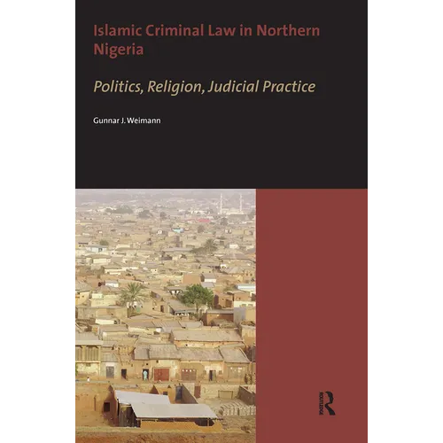 Islamic Criminal Law in Northern Nigeria. Politics, Religion, Judicial Practice