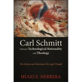 Carl Schmitt between Technological Rationality and Theology: The Position and Meaning of His Legal Thought