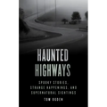 Haunted Highways: Spooky Stories, Strange Happenings, and Supernatural Sightings