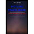 Scotland Travel Guide: Tour Around Scotland