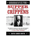 Supper with the Crippens: The True Story of One of the Most Notorious Murderers of All Time