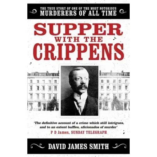 Supper with the Crippens: The True Story of One of the Most Notorious Murderers of All Time