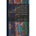 Land Of ElephantsBig Game Hunting In Kenya Tanganyika And Uganda