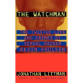The Watchman: The Twisted Life and Crimes of Serial Hacker Kevin Poulsen