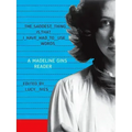 The Saddest Thing Is That I Have Had to Use Words: A Madeline Gins Reader