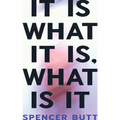 It Is What It Is, What Is It