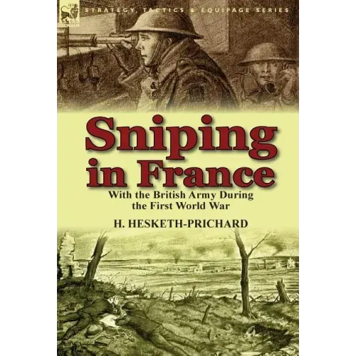 Sniping in France: With the British Army During the First World War