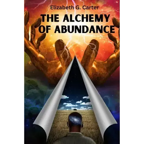 The Alchemy of Abundance: The Secret Key to Manifesting The Law of Attraction