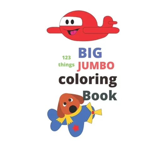 123 things BIG JUMBO coloring Book: coloring book, big easy, toddler early learning, jumbo book kids age2-4 8.5x11 inch 26 pages
